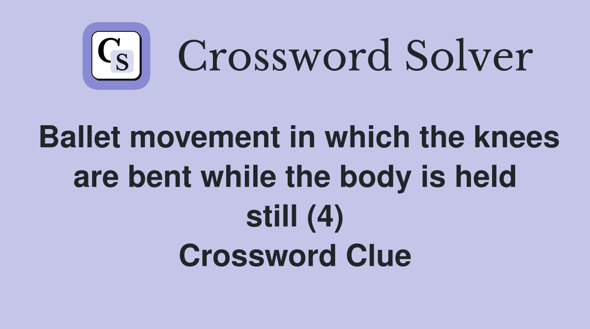 Ballet movement in which the knees are bent while the body is held